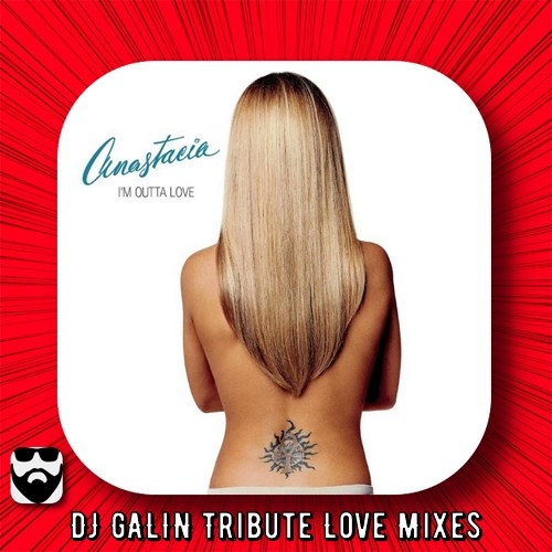 Anastasia - I'm Out Of Love (DJ GALIN Tribute Love Nudisco Mix)