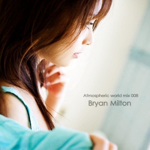 Bryan Milton  - Atmospheric world mix 008 episode artwork