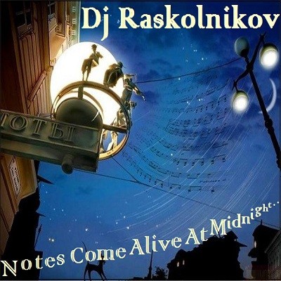 DJ Raskolnikov - Notes Come Alive At Midnight.