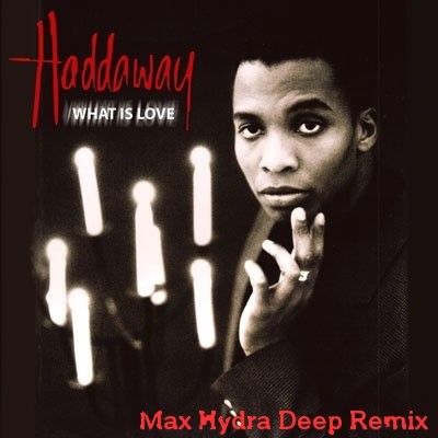 Haddaway - What Is Love (Max Hydra Deep Remix) – MaxHydra