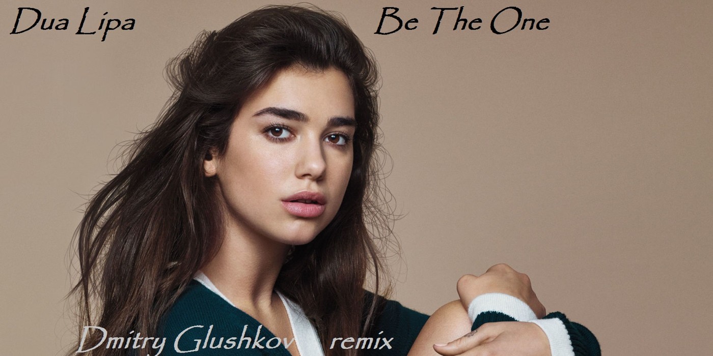 Dua Lipa - Be The One (Dmitry Glushkov remix)