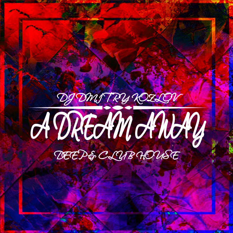 DJ DMITRY KOZLOV - A DREAM AWAY (DEEP & CLUB HOUSE) episode artwork