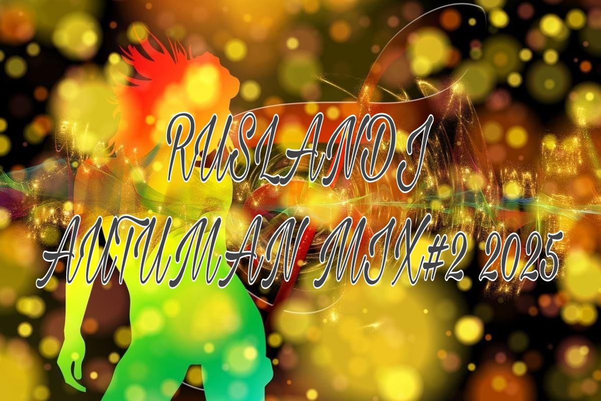 RUSLANDJ-AUTUMN MIX #2 2025 RUSLANDJ-AUTUMN MIX #2 2025