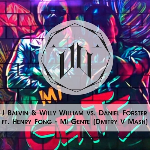 J Balvin & Willy William vs. Daniel Forster ft. Henry Fong - Mi Gente (Dmitry V Mash)