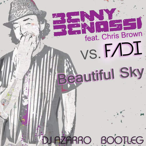Benny Benassi ft. Chris Brown vs. Fadi - Beautiful Sky (Dj Azarro Bootleg)