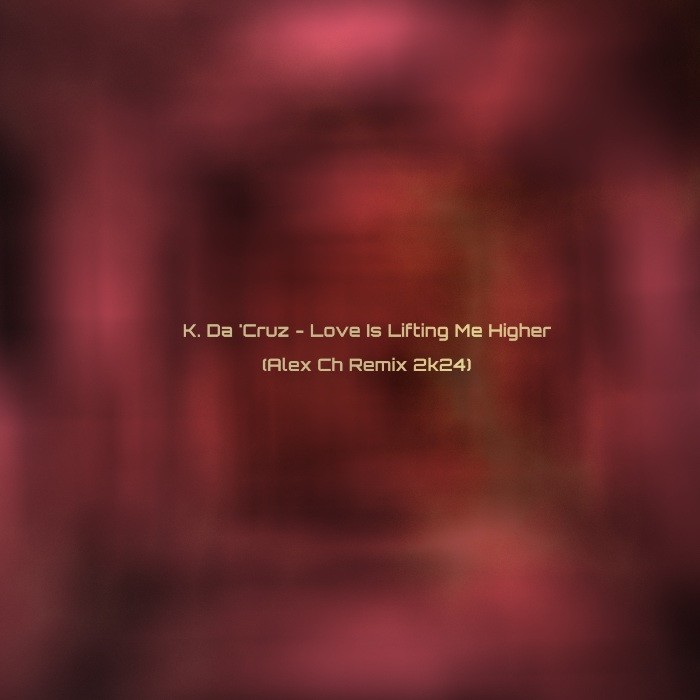 K. Da 'Cruz - Love Is Lifting Me Higher (Alex Ch Remix 2k24) episode artwork