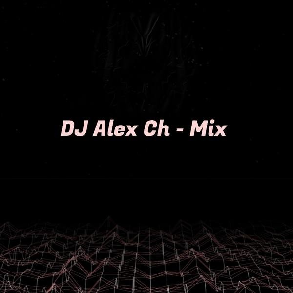 DJ Alex Ch - Mix episode artwork