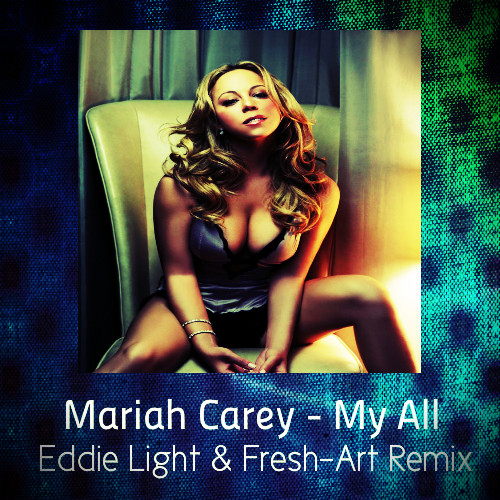 Mariah Carey - My All (Eddie Light & Fresh-Art Remix)