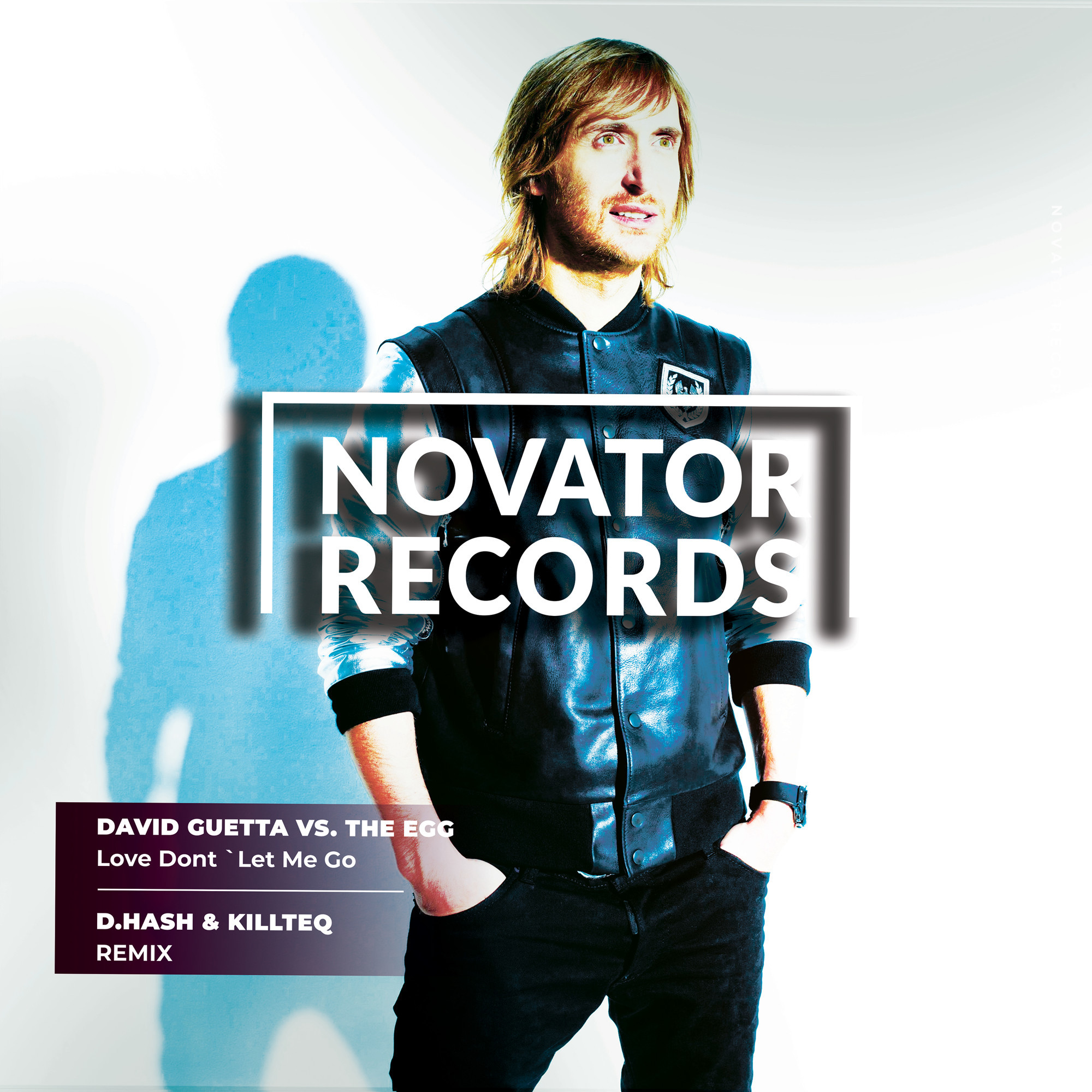 David Guetta vs. The Egg - Love Dont `Let Me Go (D.Hash \u0026 Killteq Remix) –  NOVATOR RECORDS