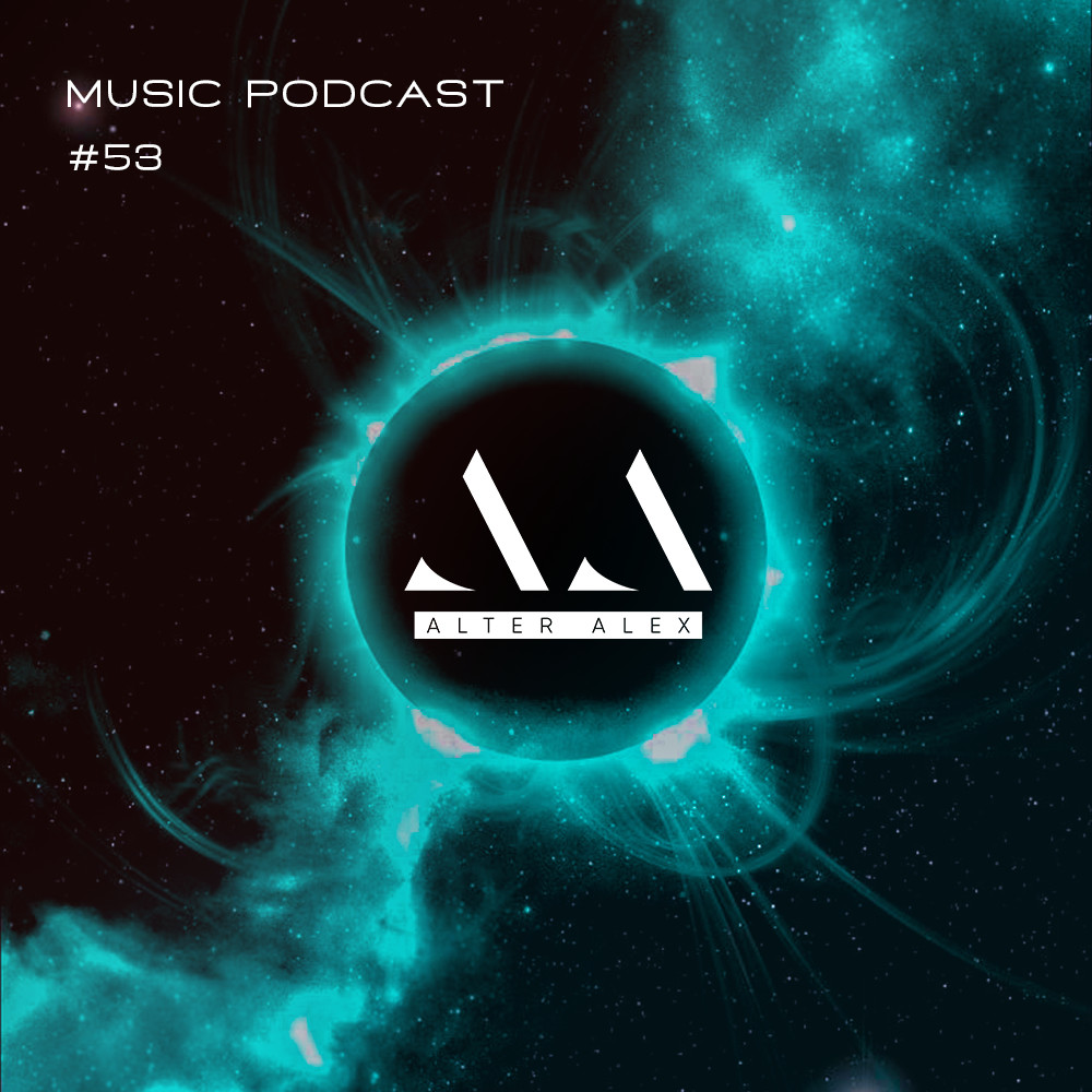 ALTER ALEX - MUSIC PODCAST #053 (Progressive House, Melodic Techno) #53