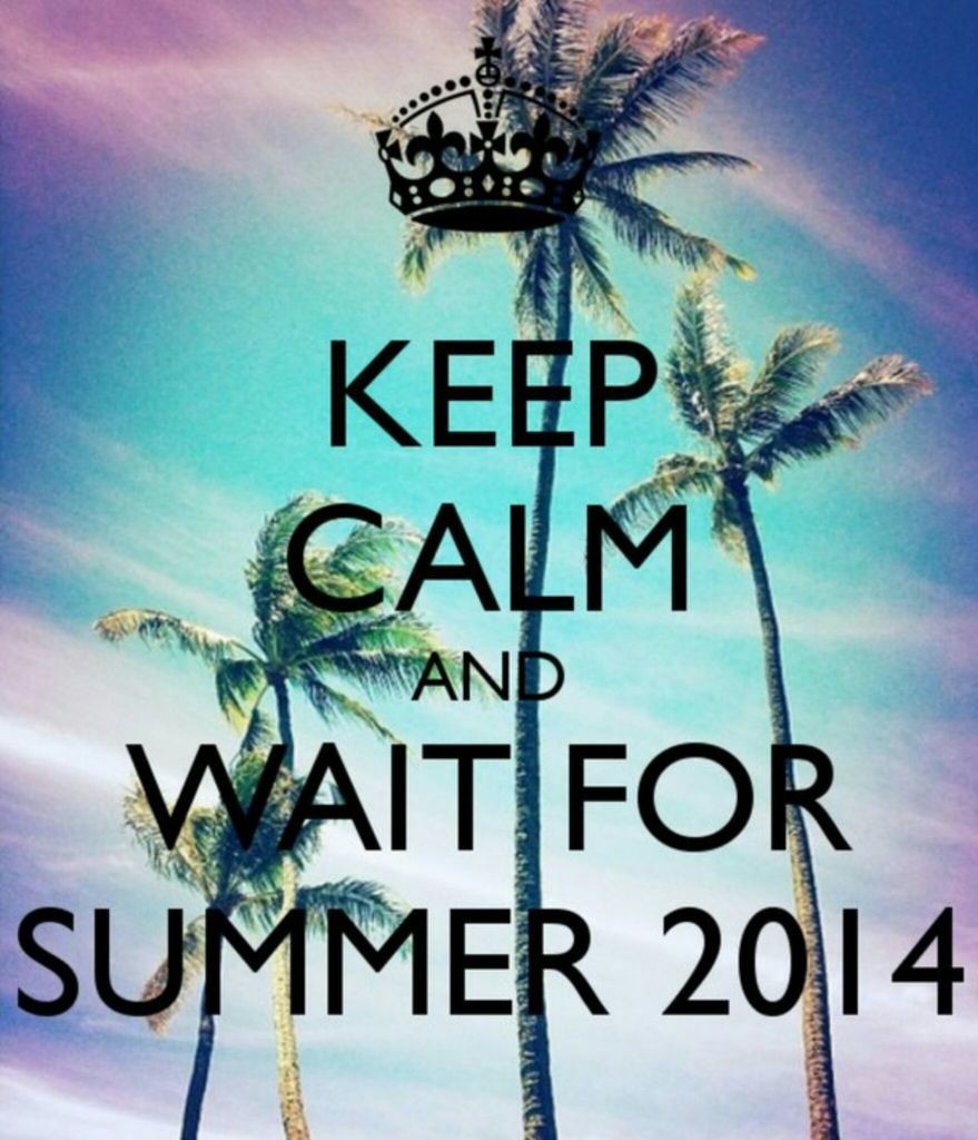 Be kept waiting. Keep Calm and Summer. Keep Calm and Summer on. Keep Calm and Palm. Think__Summer.
