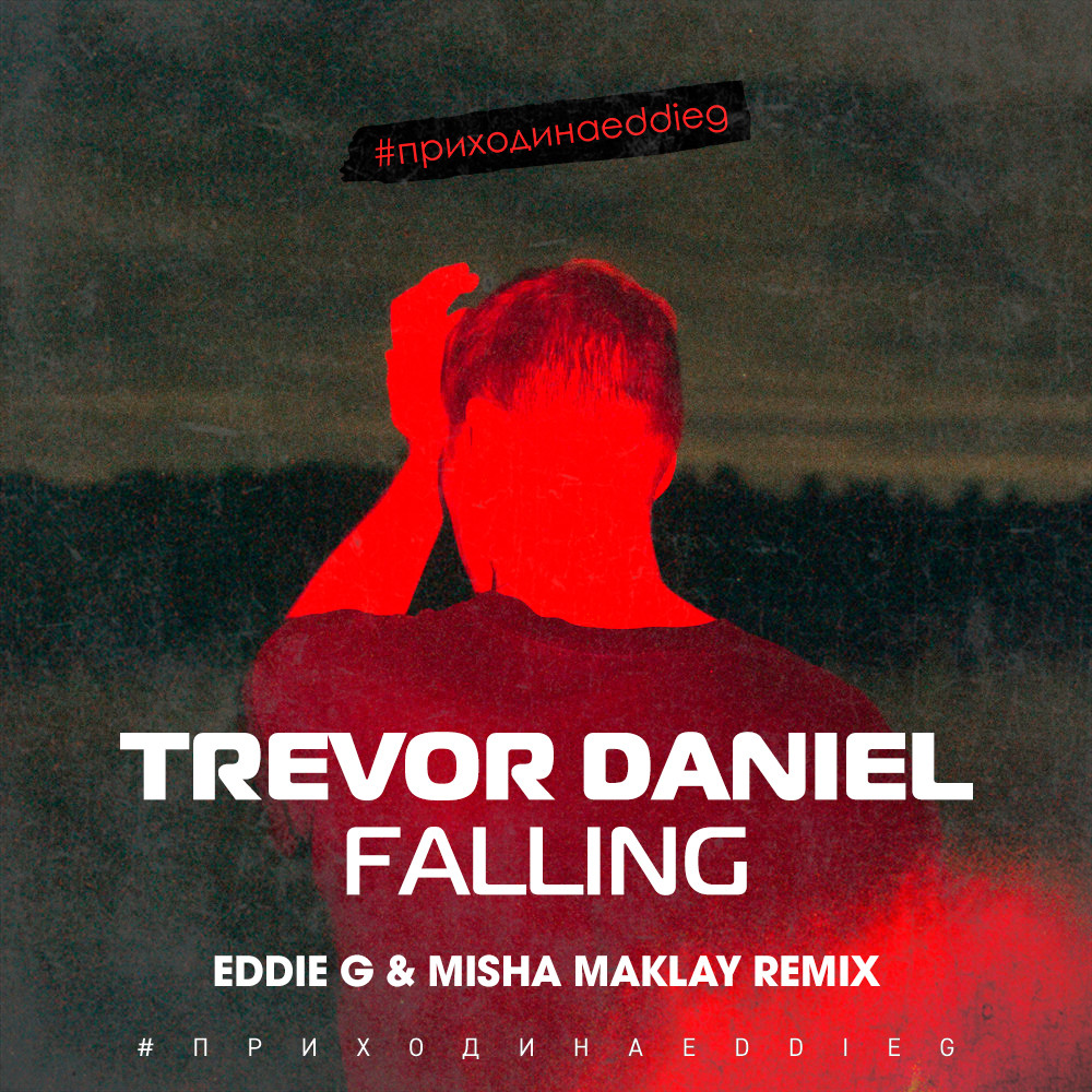 Trevor Daniel - Falling (Eddie G & Misha Maklay Remix) – EDDIE G