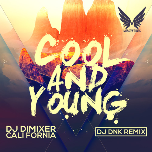 DJ DimixeR feat. Cali Fornia - Cool & Young (DJ DNK Remix)