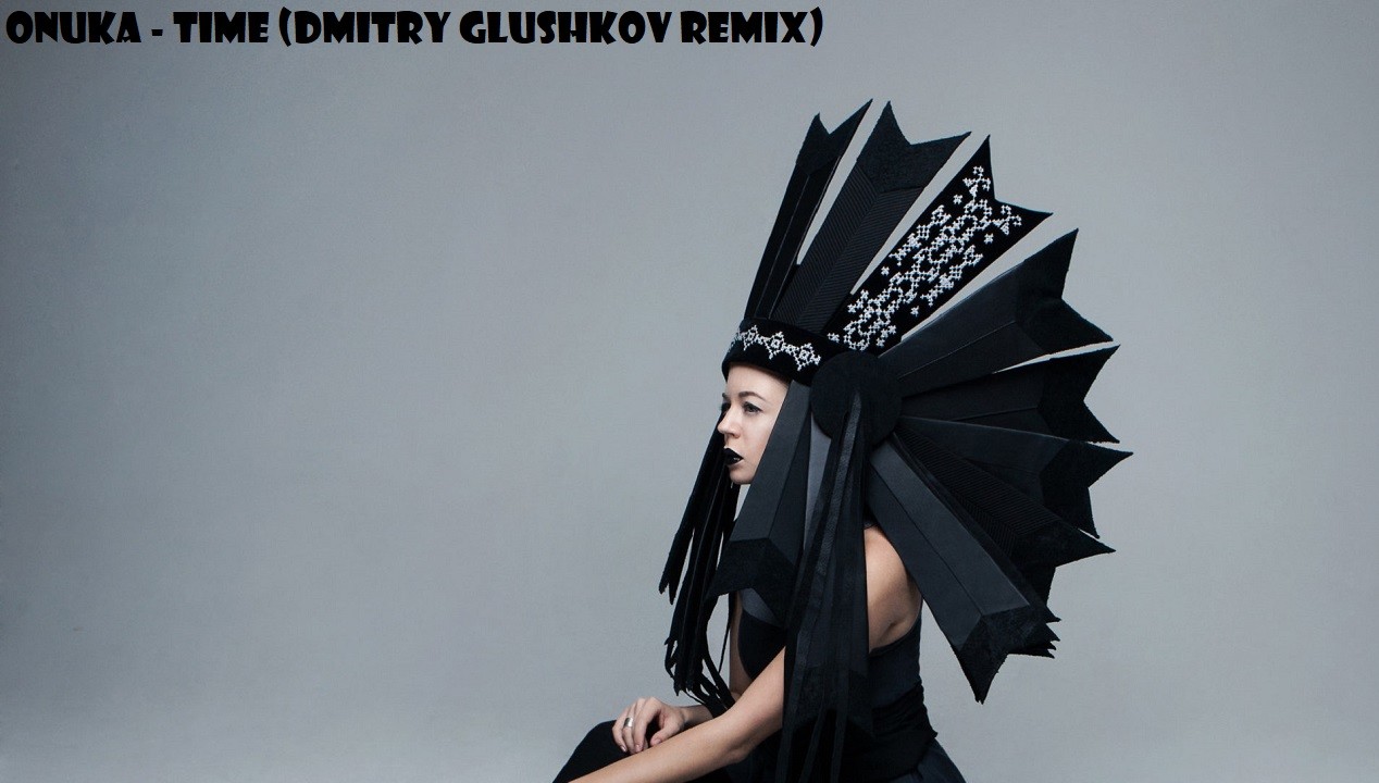 ONUKA - Time (Dmitry Glushkov remix)