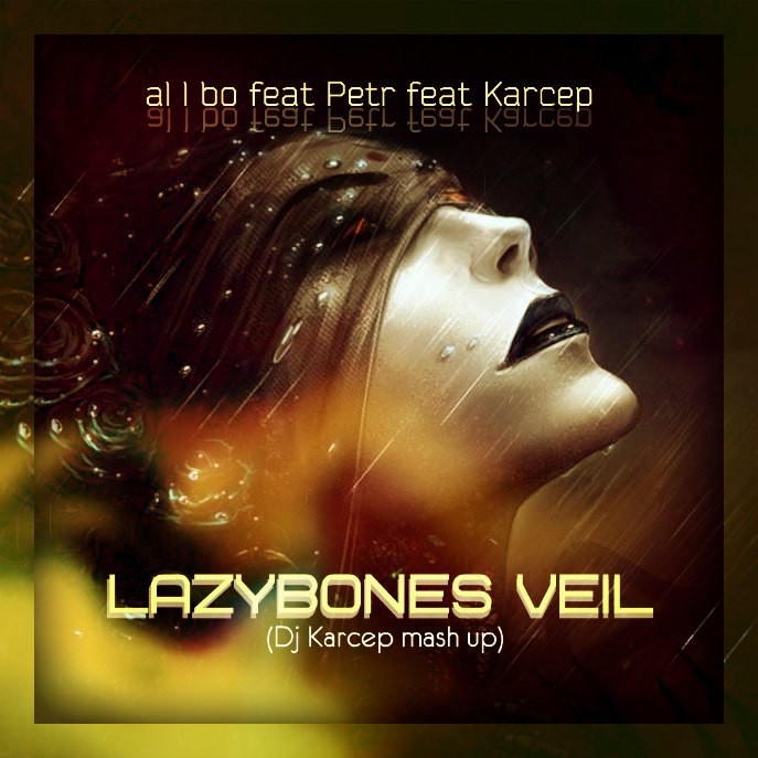 al l bo feat Petr feat Karcep - Lazybones Veil (Dj Karcep mash up)