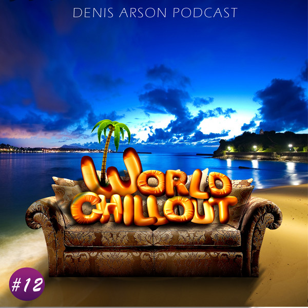 Denis Arson - World ChillOUT Podcast (Vol.#12)