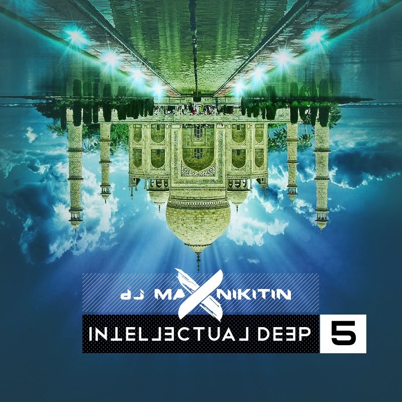 MAX NIKITIN – Intellectual Deep Vol.5 (October 2017)