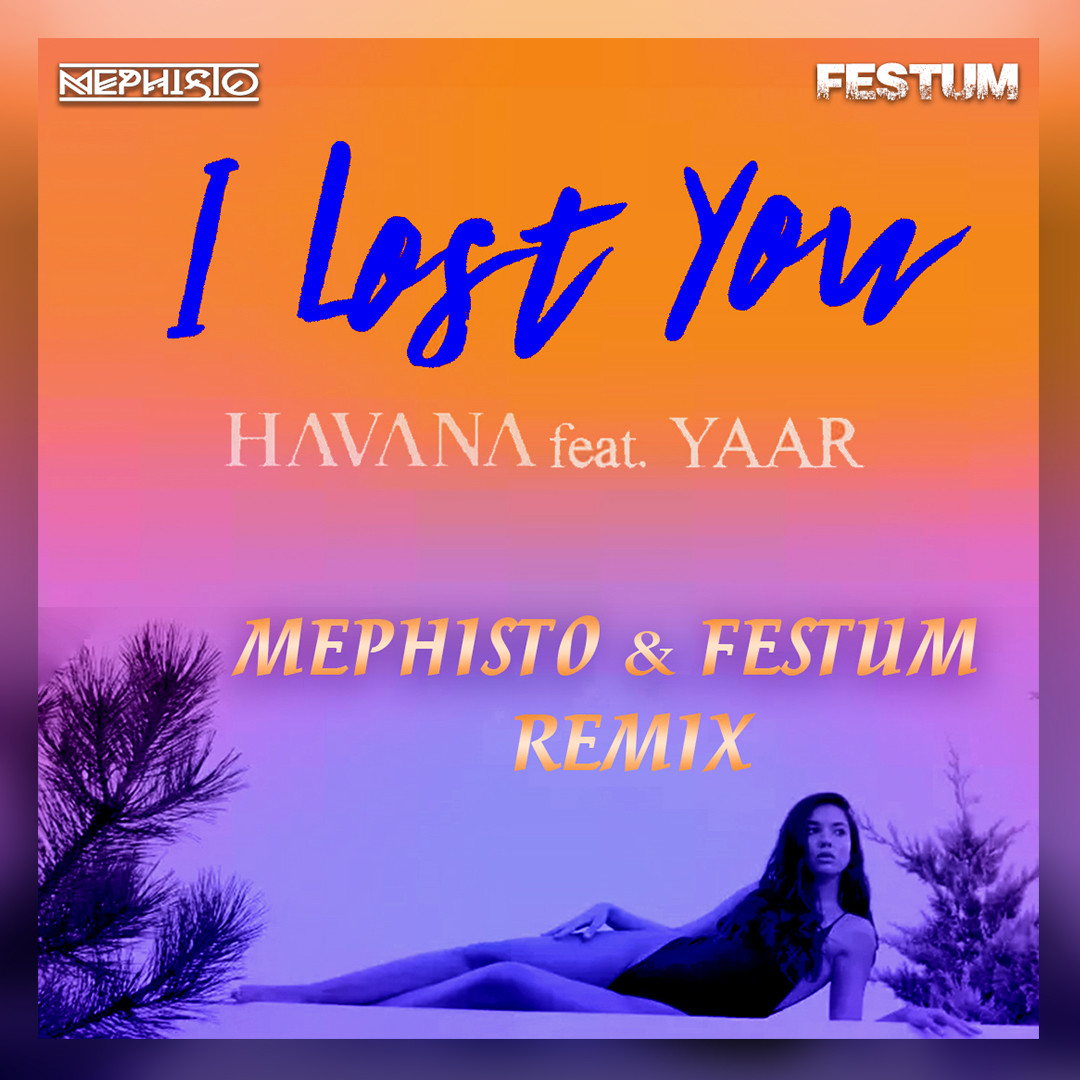 Havana feat. Yaar - I Lost You (Mephisto & Festum Radio Remix)