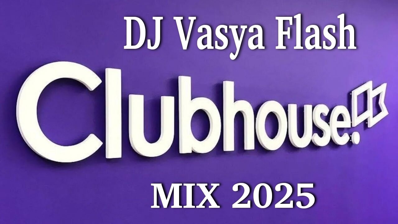 Dj Vasya Flash - CLUB HOUSE VOL.1(MIX 2025) Dj Vasya Flash - CLUB HOUSE VOL.1(MIX 2025)