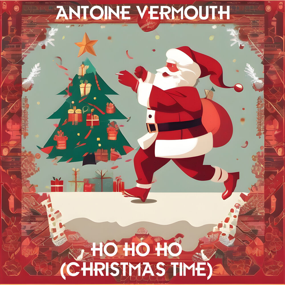 Antoine Vermouth - Ho Ho Ho (Christmas Time) Antoine Vermouth - Ho Ho Ho (Christmas Time)