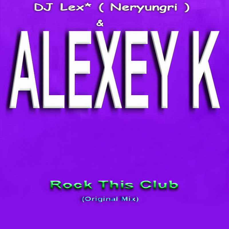 ALEXEY K & DJ Lex* ( Neryungri )  - Rock This Club  (Original Mix) episode artwork