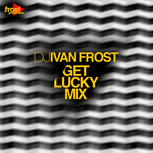 Dj Ivan Frost - Get Lucky Mix episode artwork