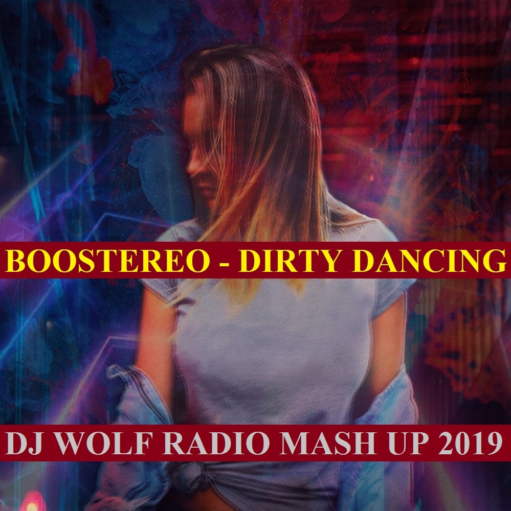 BOOSTEREO FEAT. SHNAPS & KOLYA FUNK FEAT. STANISLAV HOUSE & KAI REES FEAT. BREEZWELL & ALEX L - DIRTY DANCING ( DJ WOLF RADIO MASH UP 2019 ) episode artwork