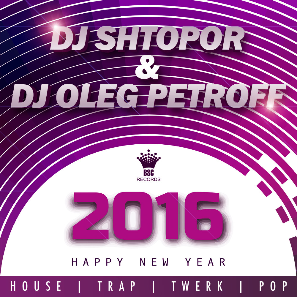 DJ SHTOPOR & DJ OLEG PETROFF - HAPPY NEW YEAR 2016 !