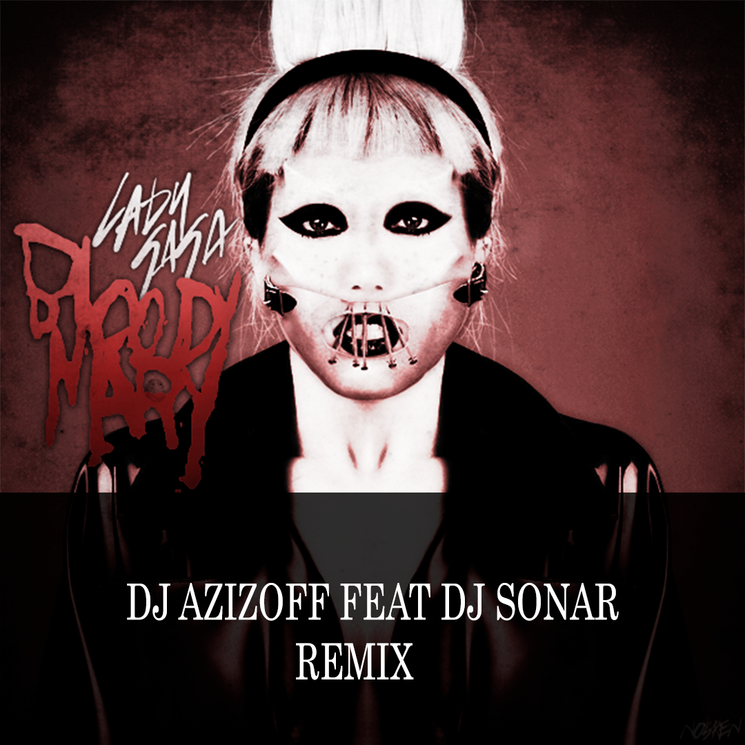 Lady Gaga - Bloody Mary (DJ Azizoff feat DJ Sonar Radio