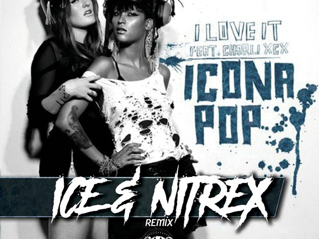 Icona Pop Feat Charli Xcx I Love It Ice Nitrex Remix Radio