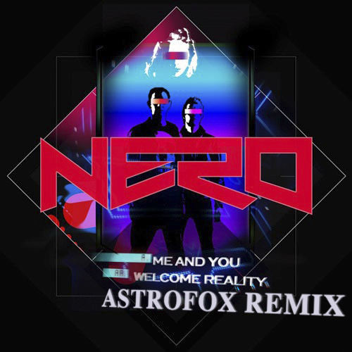 Nero - Me and You (AstroFox Remix)