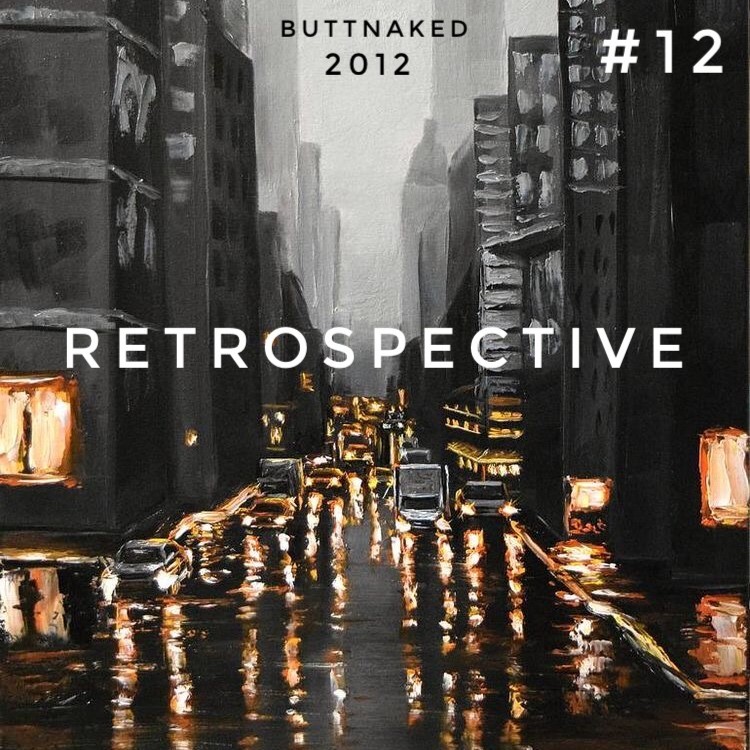 Iain Willis presents Retrospective – Buttnaked 2012 - #12 #12
