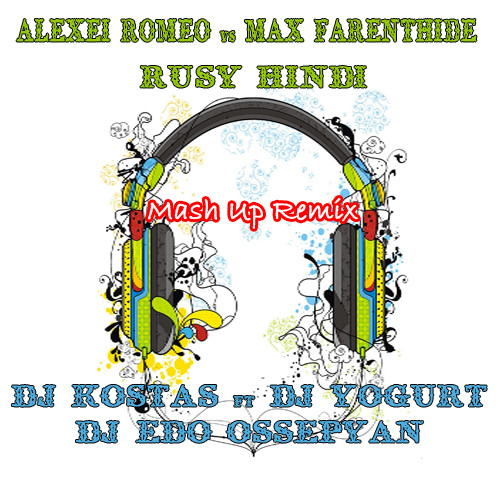 Alexei Romeo vs Max Farenthide - Rusy Hindi (Dj Kostas ft Dj Edo Ossepyan ft Dj Yogurt Mash Up Remix) episode artwork