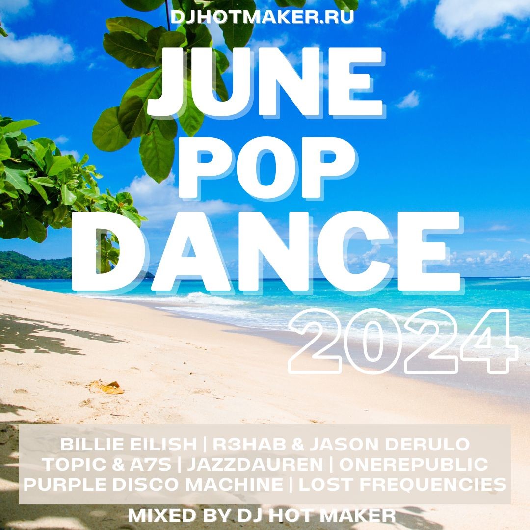 DJ HOT MAKER - JUNE 2024 POP DANCE PROMO