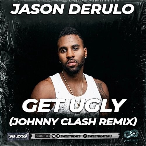 Jason Derulo Get Ugly (Johnny Clash Remix) Johnny Clash