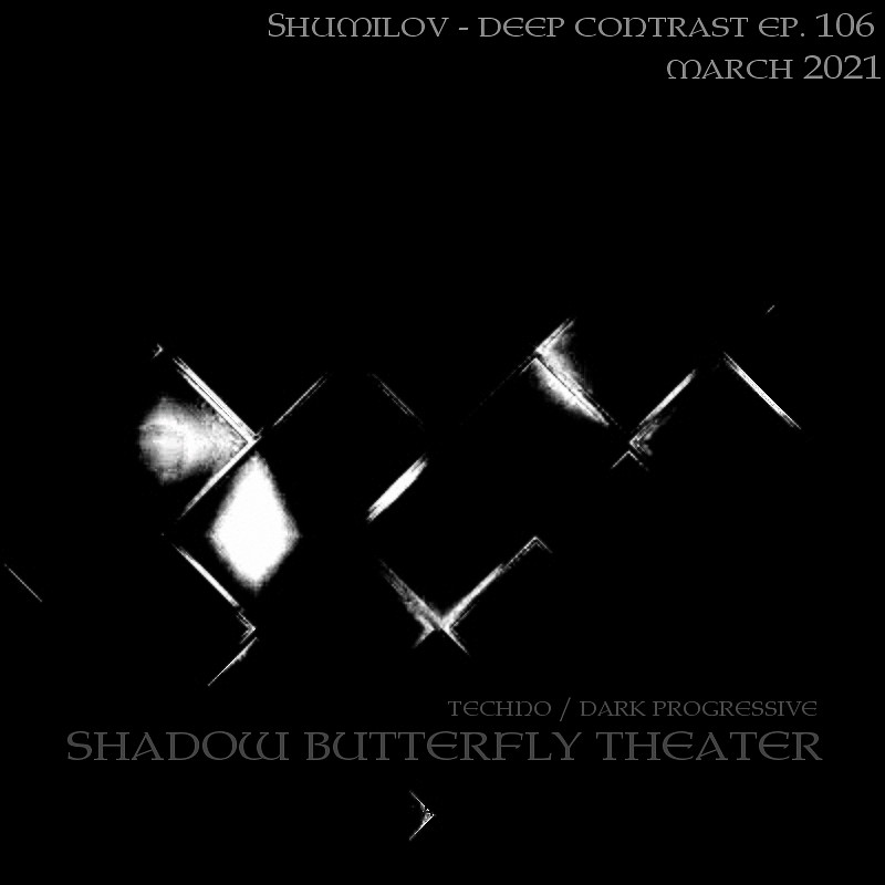 Shumilov - Deep Contrast 106 Shadow butterfly theatr [March 2021] episode artwork