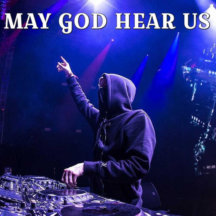 MAY GOD HEAR US