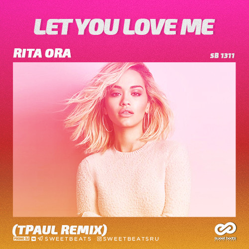 Rita Ora - Let You Love Me (TPaul Radio Edit) – SWEET BEATS