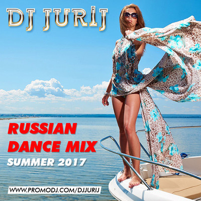 DJ JURIJ - RUSSIAN DANCE MIX SUMMER 2017