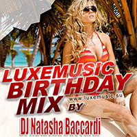 DJ NATASHA BACCARDI - LUXEMUSIC BIRTHDAY MIX 2013