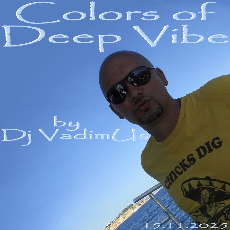 Colors of Deep Vibe by Dj VadimUs 15.11.2025 Colors of Deep Vibe by Dj VadimUs 15.11.2025