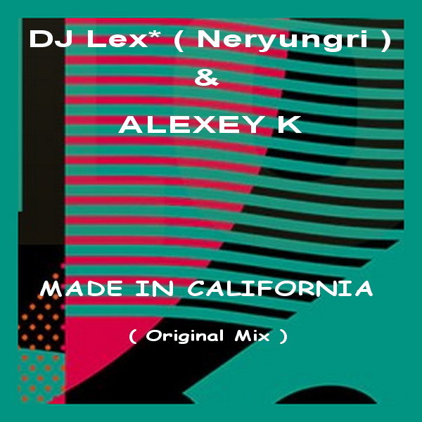 DJ Lex* ( Neryungri ) & ALEXEY K -  MADE IN CALIFORNIA  (Original radio Mix) episode artwork