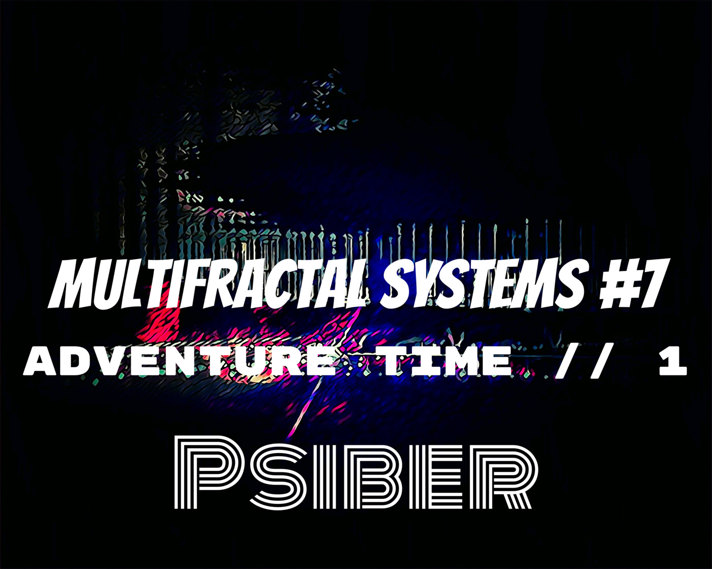 Psiber — Multifractal Systems #7 | adventure time | (Hi-Tech)