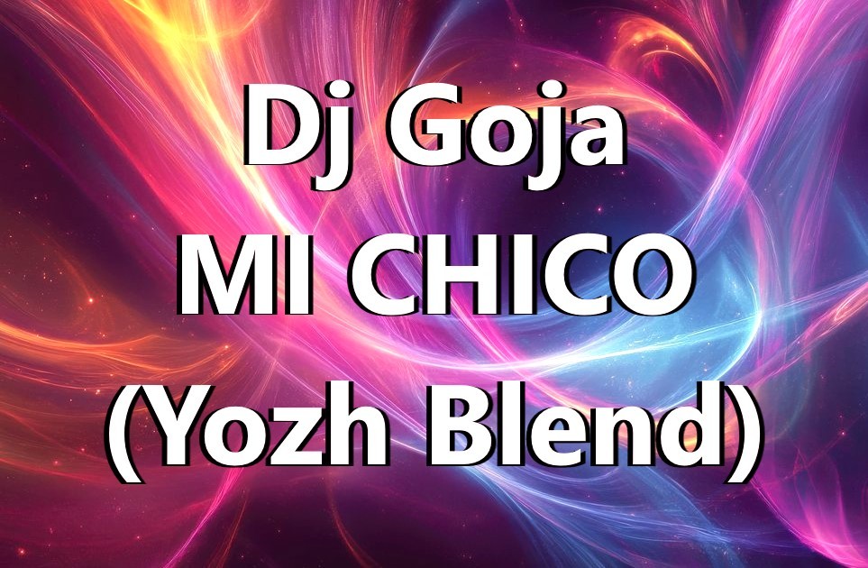 Dj Goja vs Juno D - MI CHICO (Yozh Blend) episode artwork