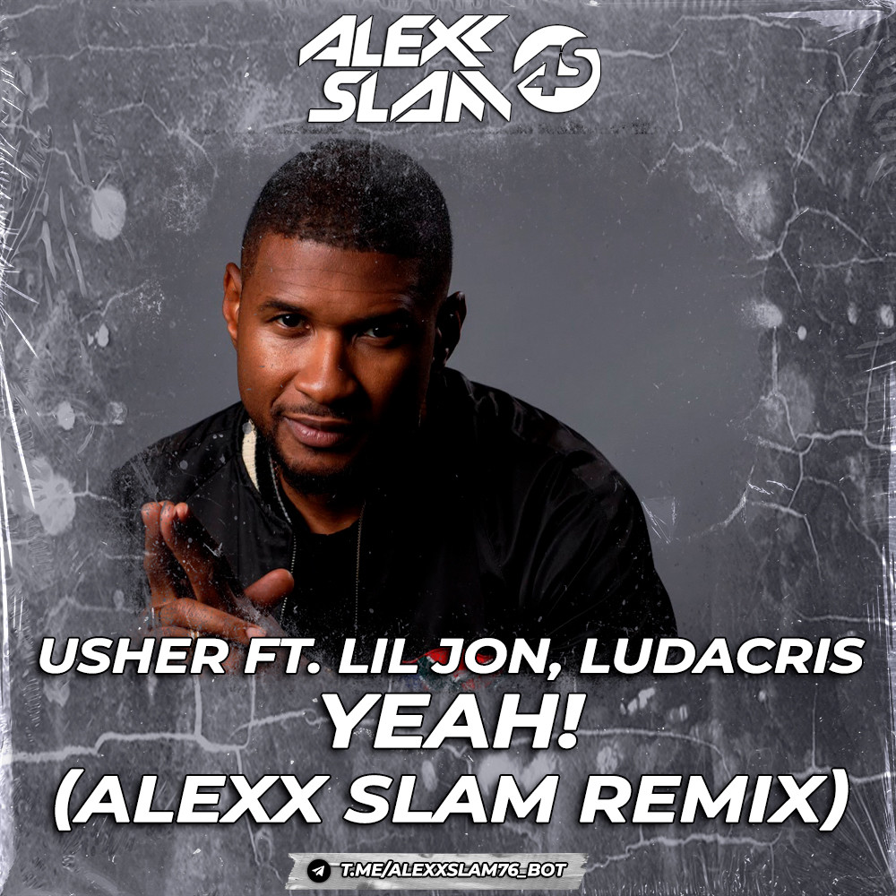 Usher feat. Lil Jon & Ludacris – Yeah! (Alexx Slam Remix) episode artwork