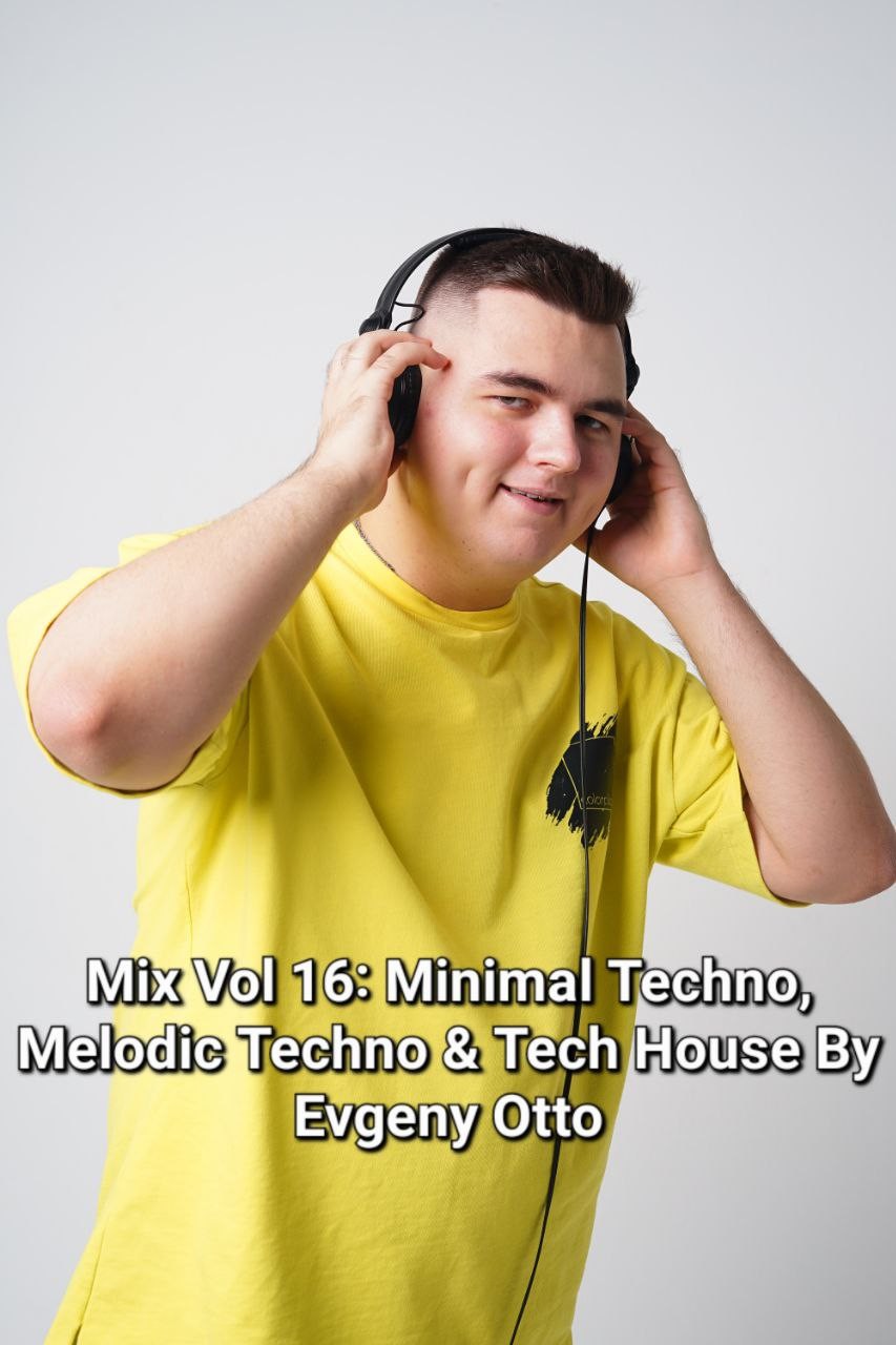 Mix Vol 16: Minimal Techno, Melodic Techno & Tech House By Evgeny Otto