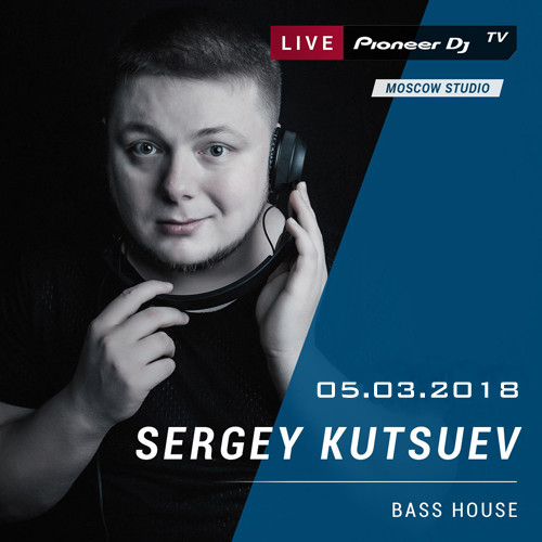 Sergey Kutsuev - Live@Pioneer Dj Tv 05.03.2018