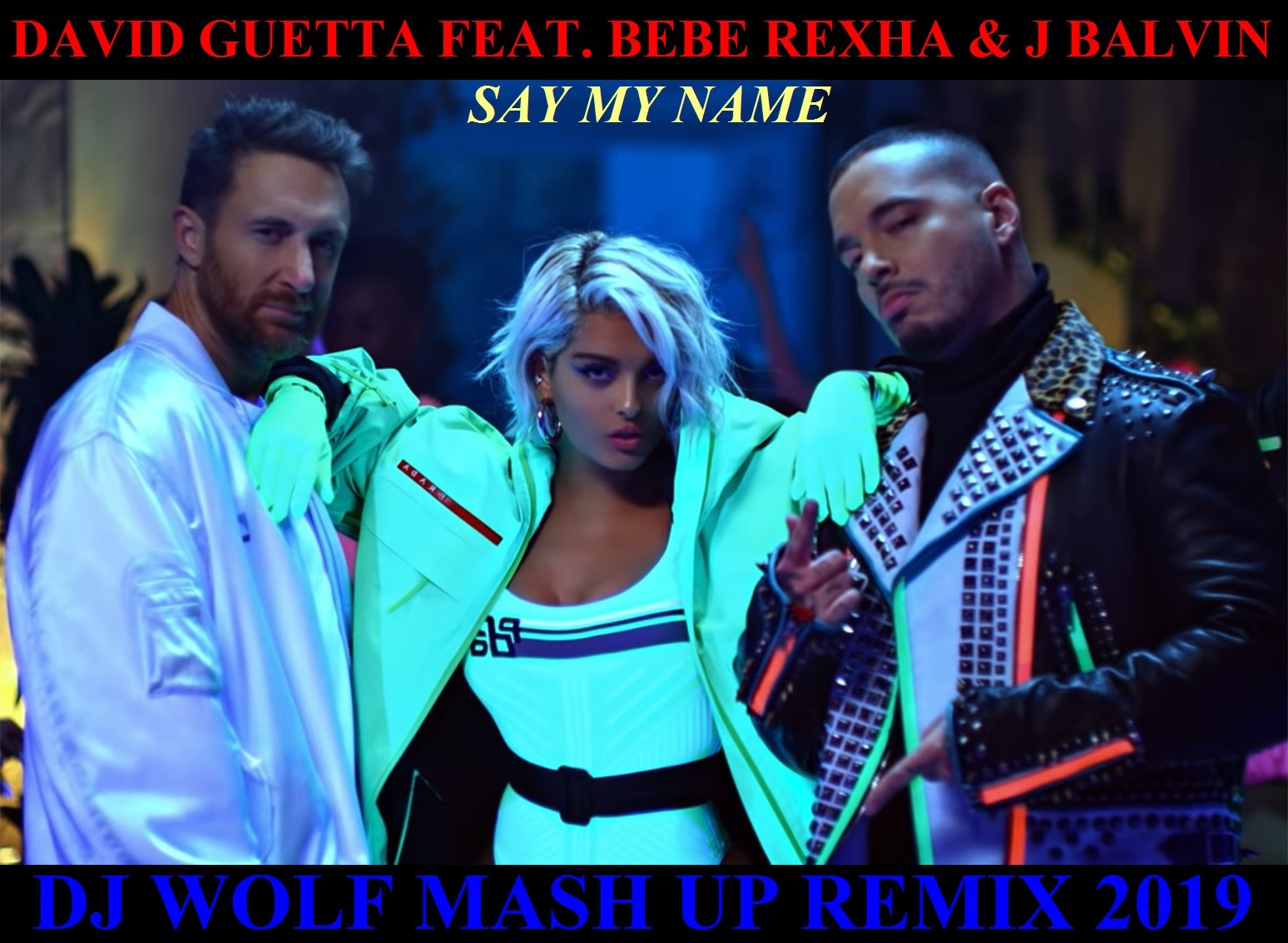 David Guetta Feat Bebe Rexha J Balvin Feat Rakurs Rost Feat Alex Shik Duck Feat Dj Killjoy Say My Name Dj Wolf Mash Up Remix 19 Dj Wolf