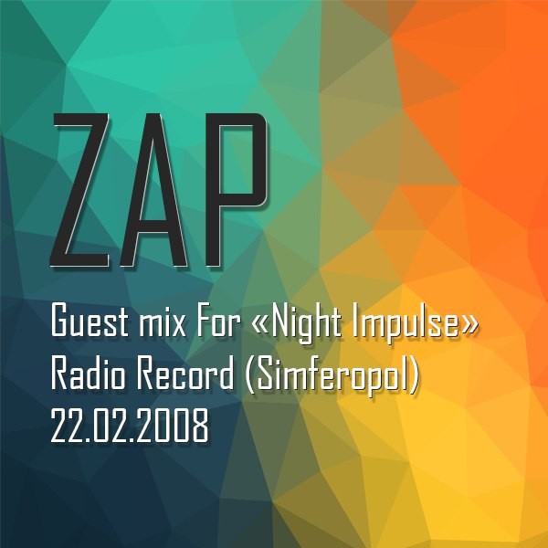 Zap - Guest mix For Night Impulse RadioShow @ Radio Record (Simferopol) - 22.02.2008