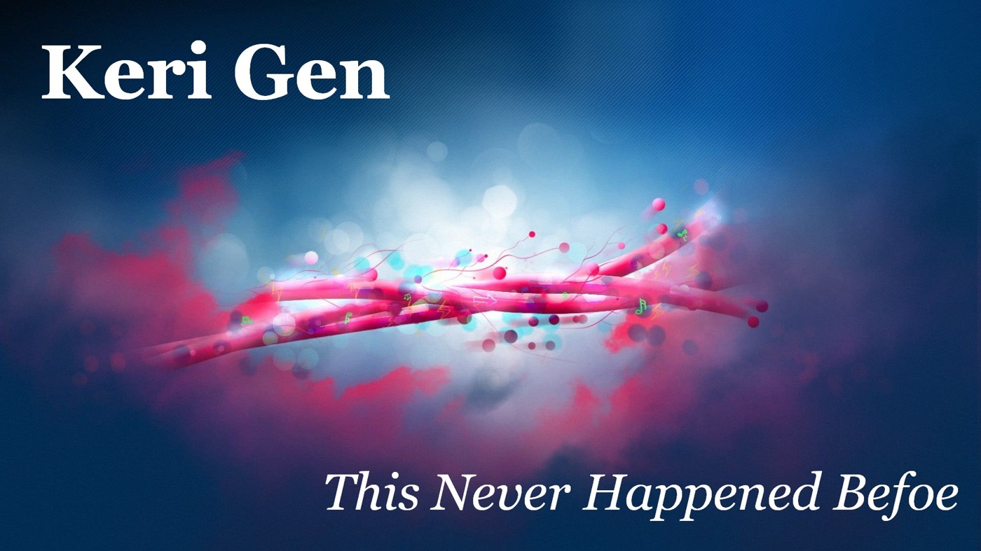 Keri Gen - This Never Happened Befoe